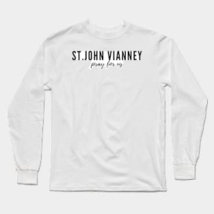 St. John Vianney pray for us Long Sleeve T-Shirt